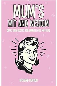 Mum's Wit and Wisdom: Quips and Quotes for Marvellous Mothers