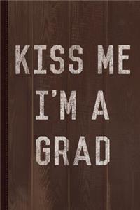 Kiss Me I'm a Grad Graduation Journal Notebook