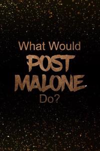 What Would Post Malone Do?