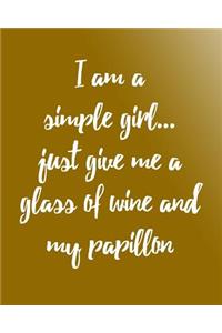 I Am a Simple Girl Just Give Me a Glass of Wine and My Papillon