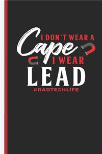 I Don't Wear a Cape I Wear Lead Radtechlife