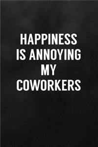 Happiness Is Annoying My Coworkers