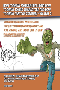 How to Draw Zombies (Including How to Draw Zombie Characters and How to Draw Cartoon Zombies) - Volume 2