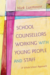 School Counsellors Working with Young People and Staff: A Whole-School Approach