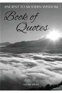 Ancient to Modern Wisdom Book of Quotes