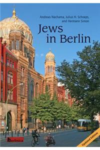 Jews in Berlin. a Comprehensive History of Jewish Life and Jewish Culture in the German Capital Up to 2013