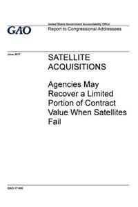 Satellite acquisitions, agencies may recover a limited portion of contract value when satellites fail