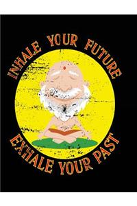 Inhale Your Future Exhale Your Past