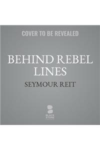 Behind Rebel Lines