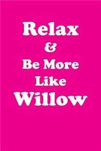 Relax & Be More Like Willow