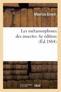 Les Métamorphoses Des Insectes. 6e Édition