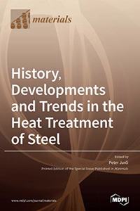 History, Developments and Trends in the Heat Treatment of Steel