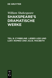 Cymbeline. Liebes Leid und Lust. Romeo und julis. Macbeth