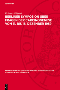 Berliner Symposion Über Fragen Der Carcinogenese Vom 11. Bis 16. Dezember 1959