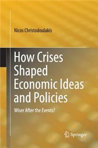 How Crises Shaped Economic Ideas and Policies