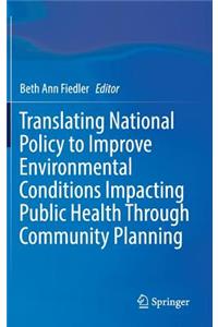 Translating National Policy to Improve Environmental Conditions Impacting Public Health Through Community Planning