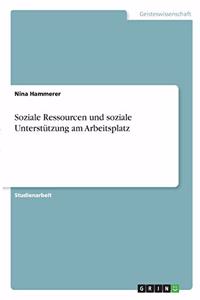 Soziale Ressourcen und soziale Unterstützung am Arbeitsplatz