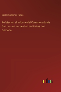 Refutacion al informe del Comisionado de San Luis en la cuestion de límites con Córdoba