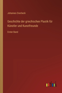 Geschichte der griechischen Plastik für Künstler und Kunstfreunde