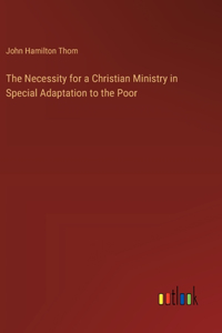 The Necessity for a Christian Ministry in Special Adaptation to the Poor