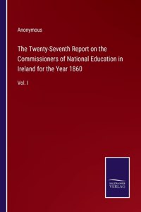 The Twenty-Seventh Report on the Commissioners of National Education in Ireland for the Year 1860