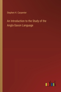 Introduction to the Study of the Anglo-Saxon Language