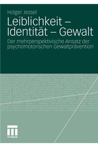 Leiblichkeit - Identität - Gewalt