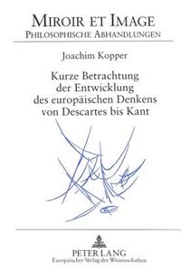 Kurze Betrachtung Der Entwicklung Des Europaeischen Denkens Von Descartes Bis Kant