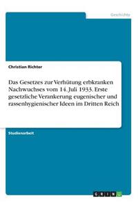 Gesetzes zur Verhütung erbkranken Nachwuchses vom 14. Juli 1933. Erste gesetzliche Verankerung eugenischer und rassenhygienischer Ideen im Dritten Reich