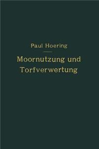 Moornutzung und Torfverwertung mit besonderer Berücksichtigung der Trockendestillation