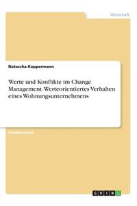 Werte und Konflikte im Change Management. Werteorientiertes Verhalten eines Wohnungsunternehmens