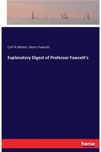 Explanatory Digest of Professor Fawcett's
