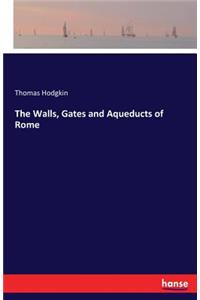 The Walls, Gates and Aqueducts of Rome