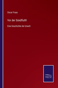 Vor der Sündfluth!: Eine Geschichte der Urwelt