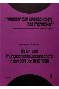 Ur- Und Fruehgeschichtswissenschaft in Der Ddr Von 1945-1980