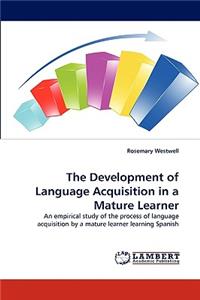 Development of Language Acquisition in a Mature Learner
