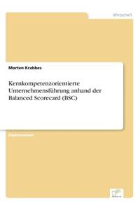 Kernkompetenzorientierte Unternehmensführung anhand der Balanced Scorecard (BSC)