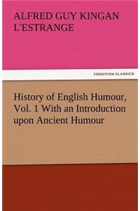 History of English Humour, Vol. 1 with an Introduction Upon Ancient Humour
