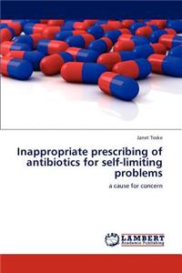 Inappropriate Prescribing of Antibiotics for Self-Limiting Problems