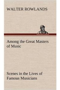 Among the Great Masters of Music Scenes in the Lives of Famous Musicians