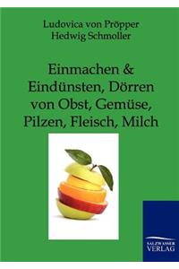 Einmachen und Eindünsten, Dörren von Obst, Gemüse, Pilzen, Fleisch, Milch