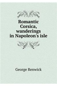 Romantic Corsica, Wanderings in Napoleon's Isle