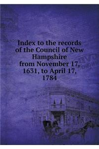 Index to the Records of the Council of New Hampshire from November 17, 1631, to April 17, 1784
