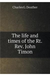 The Life and Times of the Rt. Rev. John Timon