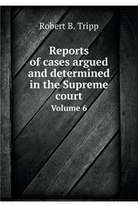 Reports of Cases Argued and Determined in the Supreme Court Volume 6