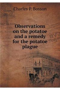 Observations on the Potatoe and a Remedy for the Potatoe Plague