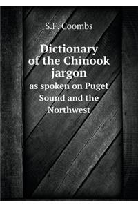 Dictionary of the Chinook Jargon as Spoken on Puget Sound and the Northwest