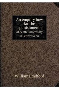 An enquiry how far the punishment of death is necessary in Pennsylvania