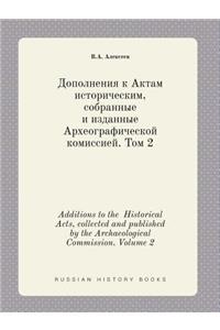 Additions to the Historical Acts, Collected and Published by the Archaeological Commission. Volume 2