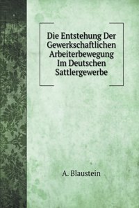 Die Entstehung Der Gewerkschaftlichen Arbeiterbewegung Im Deutschen Sattlergewerbe